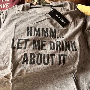 NWT Let Me Drink About It Gray Tee